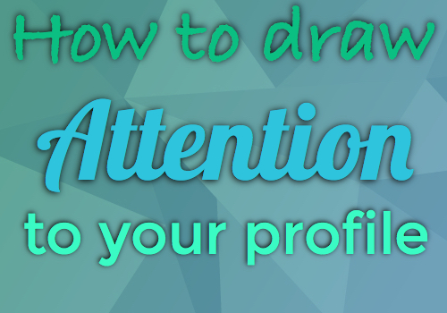 How to draw attention to your profile